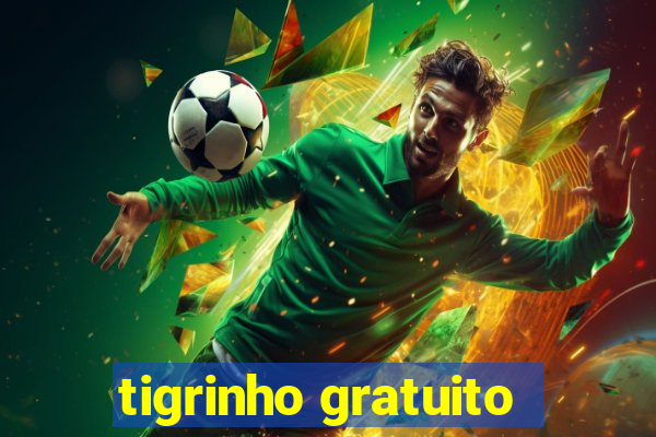 tigrinho gratuito